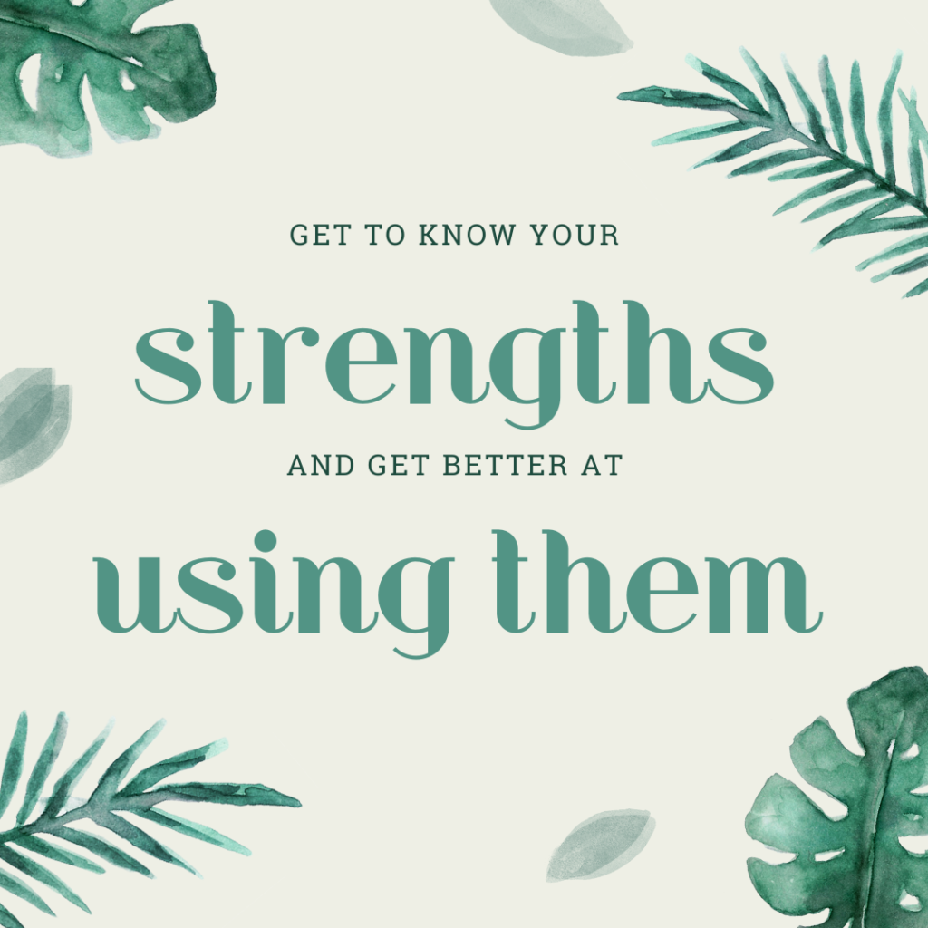 Get to know your Strengths and get better at using them